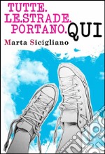 Tutte le strade portano qui. E-book. Formato EPUB ebook