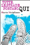 Tutte le strade portano qui. E-book. Formato Mobipocket ebook di Marta Sicigliano