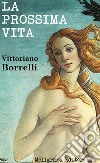 La prossima vita. E-book. Formato Mobipocket ebook di Vittoriano Borrelli