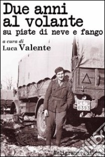 Due anni al volante su piste di neve e fango. E-book. Formato Mobipocket ebook di Luca Valente