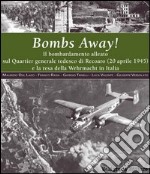 Bombs Away!Il bombardamento alleato sul Quartier generale tedesco di Recoaro (20 aprile 1945) e la resa della Wehrmacht in Italia. E-book. Formato PDF ebook