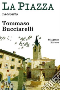 La piazza. E-book. Formato EPUB ebook di Tommaso Bucciarelli