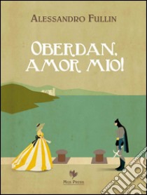 Oberdan, amor mio!. E-book. Formato EPUB ebook di Alessandro Fullin