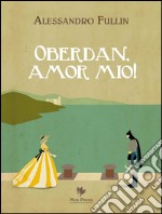 Oberdan, amor mio!. E-book. Formato EPUB ebook