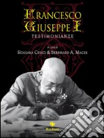 Francesco Giuseppe I: Testimonianze. E-book. Formato EPUB ebook