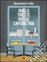 Giallo Trieste rosso Capodistria. E-book. Formato EPUB ebook