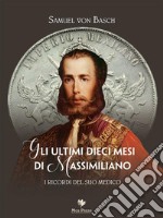 Gli ultimi dieci mesi di Massimiliano. I ricordi del suo medico. E-book. Formato EPUB ebook