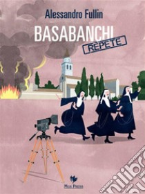 Basabanchi repete. E-book. Formato PDF ebook di Alessandro Fullin