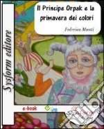 Il principe Orpak e la primavera dei colori. E-book. Formato EPUB ebook