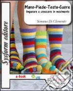 Mano-piede-testa-cuore. Imparare a crescere in movimento. Guida per l'insegnante. Per la Scuola elementare. E-book. Formato EPUB