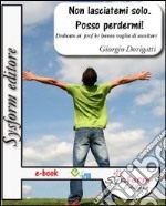 Non lasciatemi solo. Posso perdermi. Dedicato ai prof ke hanno voglia di ascoltare. E-book. Formato EPUB ebook