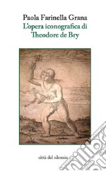 L'opera iconografica di Theodore de Bry. E-book. Formato EPUB