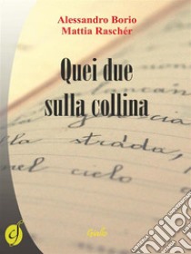 Quei due sulla collina. E-book. Formato Mobipocket ebook di Alessandro Borio