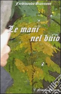 Le mani nel buio. E-book. Formato PDF ebook di Ferdinando Giannone