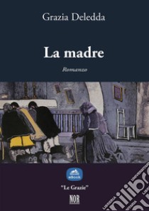 La madre. E-book. Formato EPUB ebook di Grazia Deledda