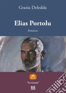 Elias Portolu. E-book. Formato EPUB ebook di Grazia Deledda