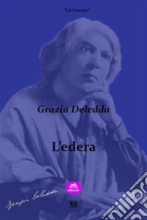 L'edera. E-book. Formato EPUB ebook di Grazia Deledda