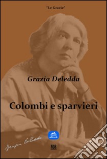 Colombi e sparvieri. E-book. Formato EPUB ebook di Grazia Deledda