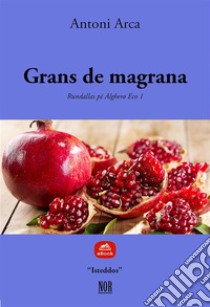 Grans de magrana. E-book. Formato EPUB ebook di Antoni Arca