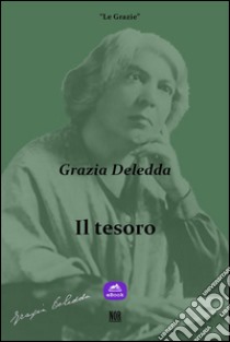 Il tesoro. E-book. Formato Mobipocket ebook di Grazia Deledda