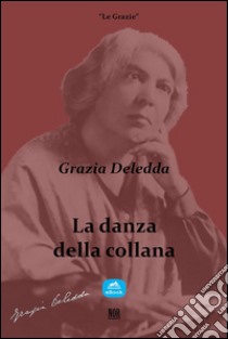 La danza della collana: A sinistra. E-book. Formato Mobipocket ebook di Grazia Deledda