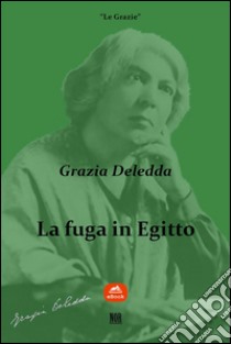 La fuga in Egitto. E-book. Formato EPUB ebook di Grazia Deledda