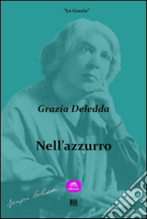 Nell'azzurro. E-book. Formato Mobipocket ebook di Grazia Deledda