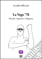 La Vega ‘78Filosofia, Argentina e Allegronis. E-book. Formato Mobipocket