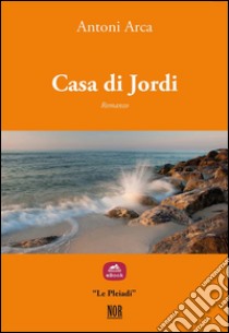 Casa di Jordi. E-book. Formato Mobipocket ebook di Antoni Arca