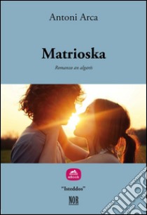 Matrioska. Testo sardo. E-book. Formato Mobipocket ebook di Antoni Arca