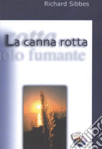 La canna rotta e il lucignolo fumante. E-book. Formato EPUB ebook di Richard Sibbes