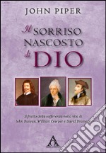 Il sorriso nascosto di DioIl frutto della sofferenza nella vita di John Bunyan, William Cowper e David Brainerd. E-book. Formato EPUB