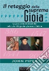 Il retaggio della suprema gioia: La grazia trionfante di Dio nella vita di Agostino, Lutero e Calvino. E-book. Formato EPUB ebook di John Piper