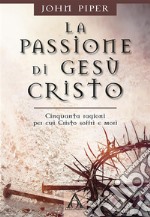 La passione di Gesù CristoCinquanta ragioni per cui Cristo soffrì e mor. E-book. Formato EPUB
