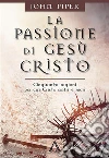 La passione di Gesù Cristo: Cinquanta ragioni per cui Cristo soffrì e mor. E-book. Formato EPUB ebook di John Piper