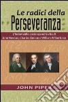 Le radici della perseveranzaL’indomabile costanza nella vita di John Newton, Charles Simeon e William Wilberforce. E-book. Formato EPUB ebook