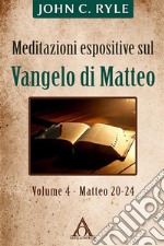 Meditazioni espositive sul Vangelo di Matteo (4)Matteo 20-24. E-book. Formato EPUB ebook