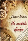 Un cordiale divino. E-book. Formato EPUB ebook di Thomas Watson