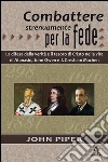 Combattere strenuamente per la fede: La difesa della verità e il tesoro di Cristo nelle vite di Atanasio, J. Owen e J. G. Machen. E-book. Formato EPUB ebook di John Piper