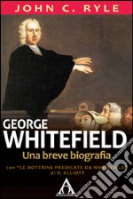 George WhitefieldUna breve biografia. E-book. Formato EPUB ebook