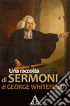 Una raccolta di sermoni di George Whitefield. E-book. Formato EPUB ebook