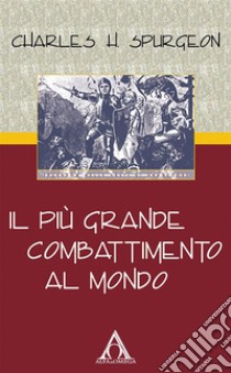 Il più grande combattimento al mondo. E-book. Formato EPUB ebook di Charles Haddon Spurgeon