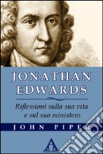 Jonathan Edwards. Riflessioni sulla sua vita e sul suo ministero. E-book. Formato EPUB ebook