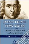 Jonathan Edwards. Riflessioni sulla sua vita e sul suo ministero. E-book. Formato EPUB ebook di Piper John