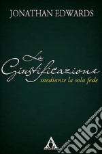 La giustificazione mediante la sola fede. E-book. Formato EPUB ebook