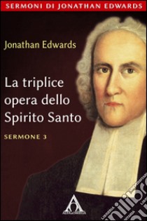 La triplice opera dello Spirito Santo. E-book. Formato EPUB ebook di Jonathan Edwards