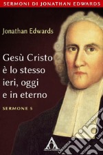 Gesù Cristo è lo stesso ieri oggi e in eterno. E-book. Formato EPUB ebook