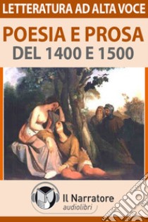 Poesia e prosa del 1400 e 1500. Audiolibro. Download MP3 ebook di  AA.VV.