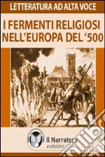 I fermenti religiosi nell'Europa del '500: Riforma e Controriforma. Audiolibro. Download MP3 ebook