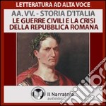 Storia d'Italia - vol. 5 - Le guerre civili e la crisi della repubblica romana. Audiolibro. Download MP3 ebook